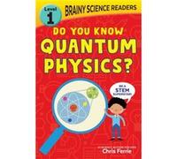 Brainy Science Readers Do You Know Quantum Physics by Chris Ferrie Chris Ferrie (Auteur)