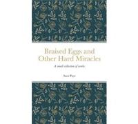 Braised Eggs and Other Hard Miracles A collection of works - Sara Paye - Lulu Press Inc. - Livre en Anglais Sara PayeSara Paye (Auteur)