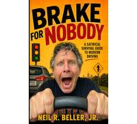 Brake For Nobody: A satirical survival guide to modern driving