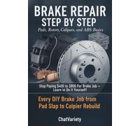 Brake Repair Step by Step: Pads, Rotors, Calipers, and ABS Basics - Every DIY Brake Job from Pad Slap to Caliper Rebuild