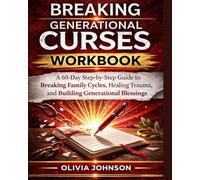 Braking Generational Curses - JOURNAL EDITION: A 60-Day Step-by-Step Guide to Breaking Family Cycles, Healing Trauma, and Building Generational Blessings