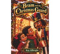 Bram and the Christmas Guard: A Nutcracker Christmas Story of Courage, Family, and Finding Your Own Way