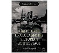 Bram Stoker, Dracula And The Victorian Gothic Stage