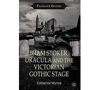 Bram Stoker, Dracula And The Victorian Gothic Stage
