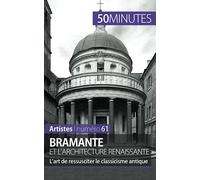 Bramante et l'architecture renaissante: L’art de ressusciter le classicisme antique