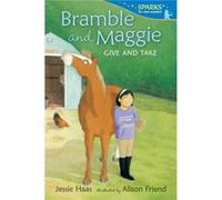 Bramble and Maggie Give and Take by Jessie Haas & Illustrated by Alison Friend Jessie Haas Illustrated by Alison Friend (Auteur)