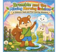 Bramble and the Missing Morning Rainbow: A S nd-Find Coloring Adventure with 30 Story-Connected Activities, Hidden Pictures, Puzzles and Screen-Free Fun for Kids