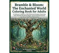 Bramble & Bloom: The Enchanted World Coloring Book for Adults: A Collector's Edition of 80 Whimsical Designs Featuring Fairy Worlds Woodland Magic and ... Forests for Stress Relief and Relaxation