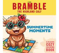 Bramble the Highland Calf: Summertime Moments: A Relaxing Cozy Coloring Book for Kids and Adults | Simple and Easy Designs for Stress Relief, Hygge, and Summer Fun