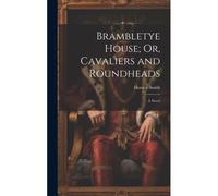 Brambletye House; Or, Cavaliers And Roundheads