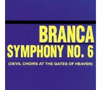 Branca,Glenn - Symphony 6 Devil Choirs At The.. CD NEW