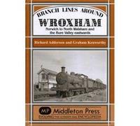 Branch Lines Around Wroxham: Norwich to North Walsham and the Bure Valley Eastwards - [Version Originale] Inconnu (Auteur)