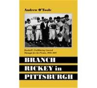 Branch Rickey in Pittsburgh: Baseball's Trailblazing General Manager for the Pirates, 1950-1955 O'Toole, Andrew (Auteur)