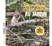 Branchages et bois morts au jardin: Des trésors pour la biodiversité