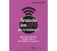 Branche ton GPS sur le bonheur ! Marie-Louise Roth (Auteur)