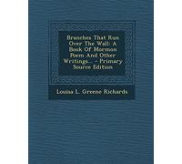 Branches That Run Over the Wall: A Book of Mormon Poem and Other Writings... - Primary Source Edition
