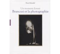 Brancusi et la photographie: Un moment donné