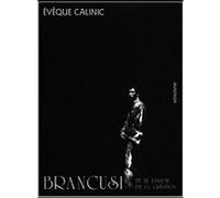 Brancusi et le psaume de la creation CALINIC EVEQUE (Auteur)