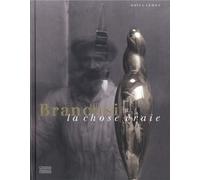 Brancusi, la chose vraie