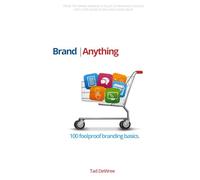 Brand Anything: 100 foolproof rules for making a more profitable brand