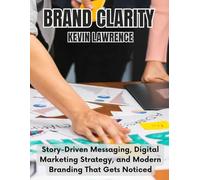 Brand Clarity: Story-Driven Messaging, Digital Marketing Strategy, and Modern Branding That Gets Noticed