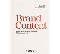 Brand Content - Les clés d'une stratégie éditoriale efficace et pérenne Daniel Bô (Auteur), Pascal Somarriba (Auteur)