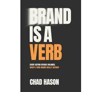 Brand is a Verb: Every action speaks volumes. What's your brand really saying?