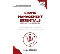 Brand Management Essentials You Always Wanted to Know: The Complete Guide to Crafting Brand Strategy, Positioning & Loyalty for Business Growth