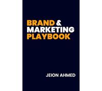 Brand & Marketing Playbook: The Ultimate Guide to Building a Powerful Brand, Winning Customers and Growing Your Business