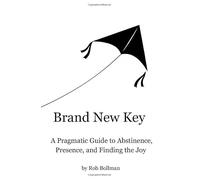 Brand New Key: A Pragmatic Guide to Abstinence, Presence, and Finding the Joy