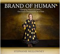 Brand of Human: Changing Hearts and Labels ... One Extra Chromosome at a Time