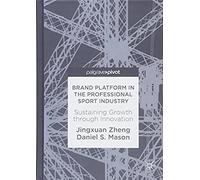 Brand Platform In The Professional Sport Industry : Sustaining Growth Through Innovation