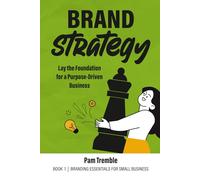 Brand Strategy: Lay the Foundation for a Purpose-Driven Business