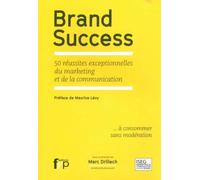 Brand Success: 50 réussites exceptionnelles du marketing et de la communication