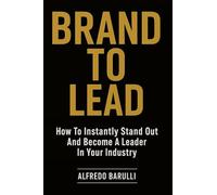 Brand to Lead: How to Instantly Stand Out and Become a Leader in Your Industry