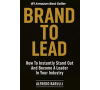 Brand to Lead: How to Instantly Stand Out and Become a Leader in Your Industry