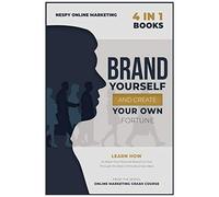 Brand Yourself And Create Your Own Fortune! [4 In 1]: Learn How To Make Your Personal Brand Go Viral Through The Best Online Business Ideas