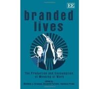 Branded Lives: The Production and Consumption of Meaning at Work - [Livre en VO] Matthew J Brannan, Elizabeth Parsons, Vincenza Priola (Auteur)
