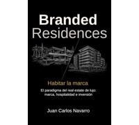 Branded Residences. Habitar la marca: El paradigma del real estate de lujo: marca, hospitalidad e inversión