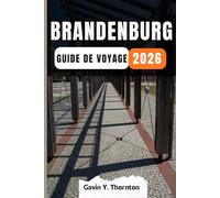 BRANDENBURG GUIDE DE VOYAGE: Découvrez les merveilles uniques de cette destination, avec des conseils locaux détaillés et des aperçus culturels pour une expérience de voyage inoubliable.