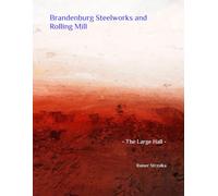 Brandenburg Steelworks and Rolling Mill: - The Large Hall -