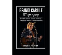 Brandi Carlile Biography: From Folk Roots to Grammy Greatness - The Life and Legacy of a Modern Music Icon