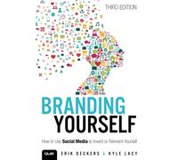 Branding Yourself: How to Use Social Media to Invent or Reinvent Yourself
