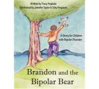 Brandon and the Bipolar Bear: A Story for Children with Bipolar Disorder (Revised Edition) Anglada, Tracy (Auteur)