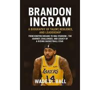 BRANDON INGRAM: A BIOGRAPHY OF TALENT, RESILIENCE, AND LEADERSHIP: From Kinston Dreams To Nba Stardom - The Journey, Challenges, And Legacy Of A Rising Basketball Star