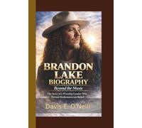 BRANDON LAKE BIOGRAPHY: Beyond the Music - The Story of a Worship Leader Who Turned Brokenness into Belief.