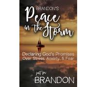 Brandon's Peace in the Storm: Declaring God's Personalized Promises Over Stress, Anxiety, and Fear