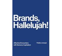 Brands, Hallelujah! Affective Encounters with Sensory Capitalism - Paddy Lonergan - Emerald Publishing Limited - ebook (ePub) - Livre