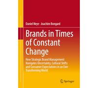 Brands in Times of Constant Change: How Strategic Brand Management Navigates Uncertainty, Cultural Shifts and Consumer Expectations in an Ever Transforming World