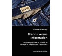 Brands Versus Information- The Changing Role Of Brands In The Age Of Empowered Consumers